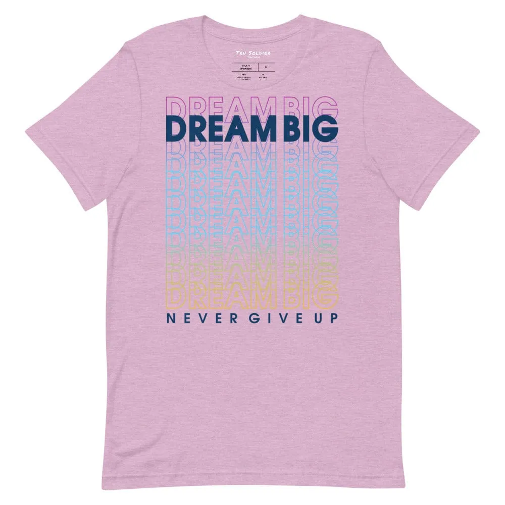 Dream Big Never Give Up t-shirt