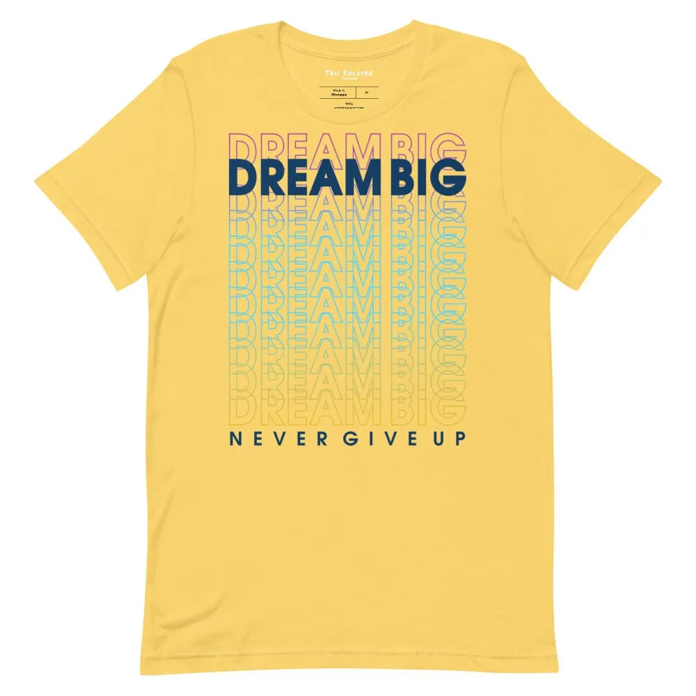 Dream Big Never Give Up t-shirt