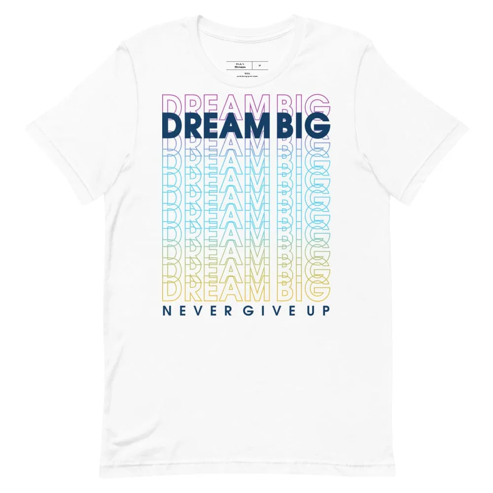 Dream Big Never Give Up t-shirt