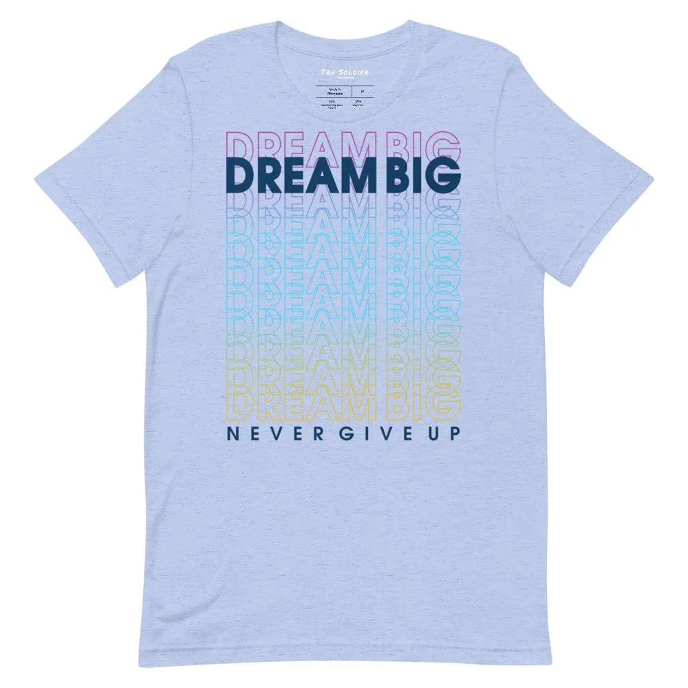 Dream Big Never Give Up t-shirt