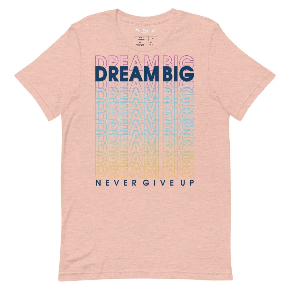 Dream Big Never Give Up t-shirt