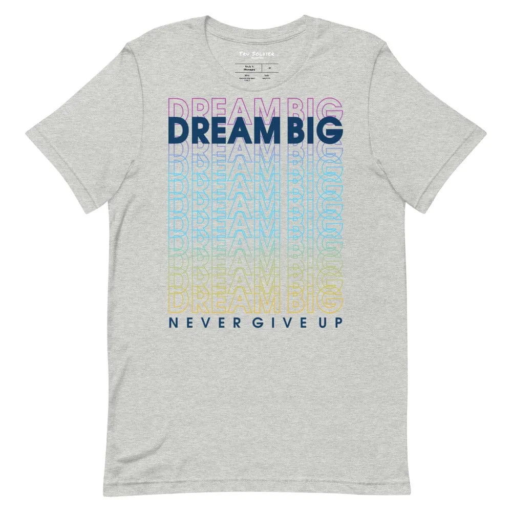 Dream Big Never Give Up t-shirt