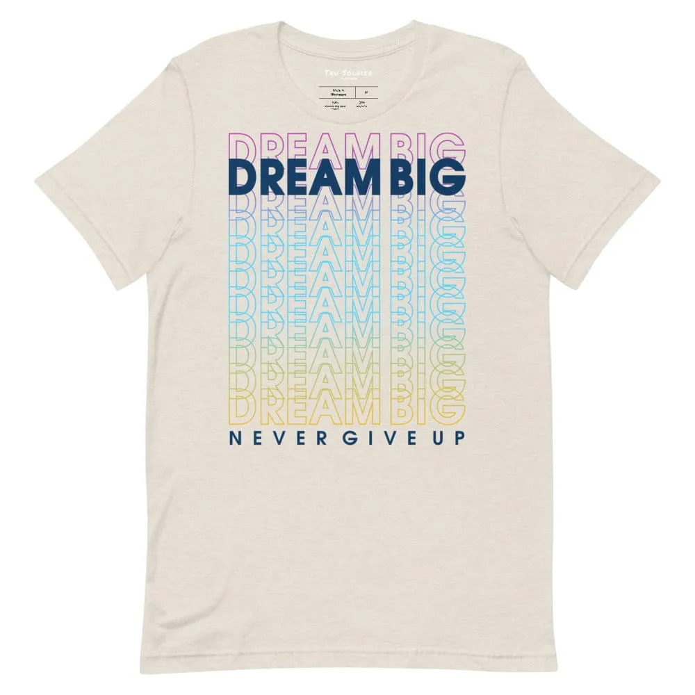 Dream Big Never Give Up t-shirt