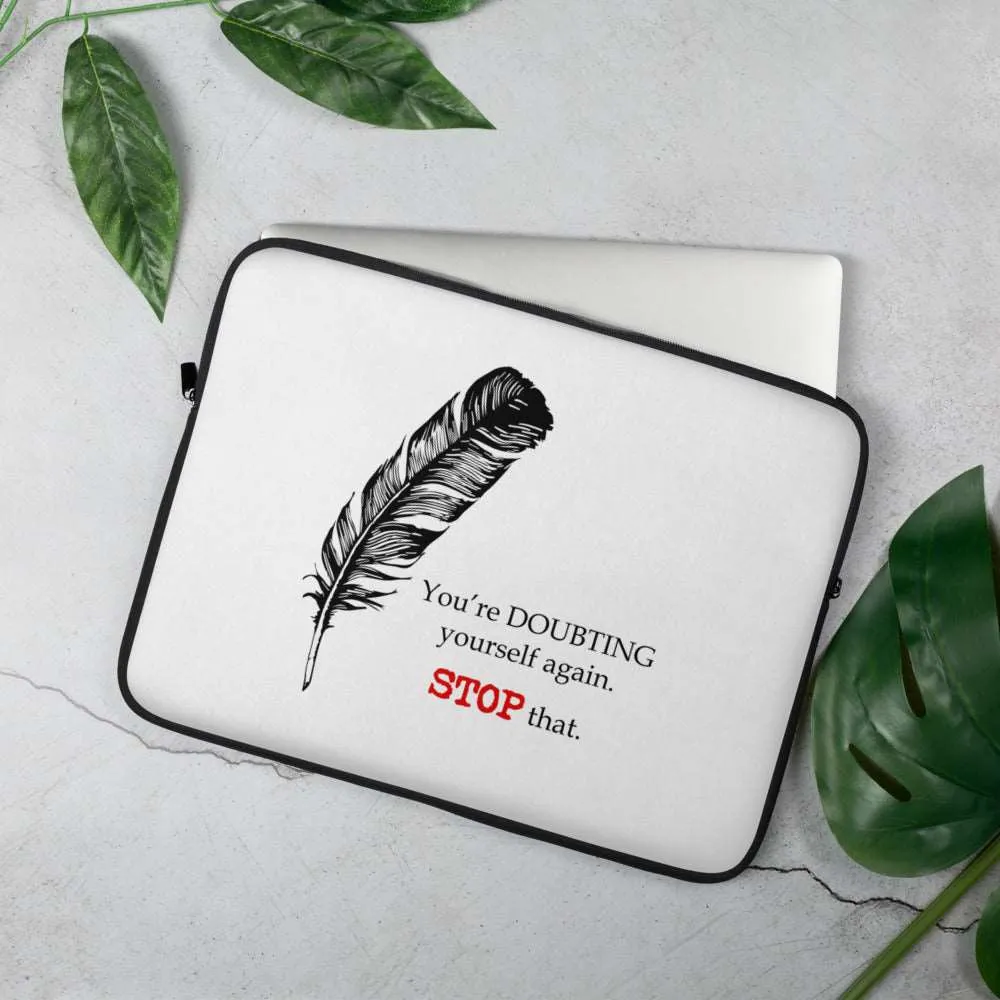 Stop Doubting Yourself Laptop Sleeve