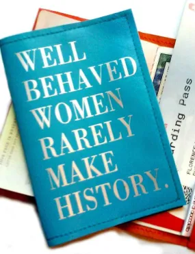 Well Behaved Women Rarely Make History Leather Passport Cover